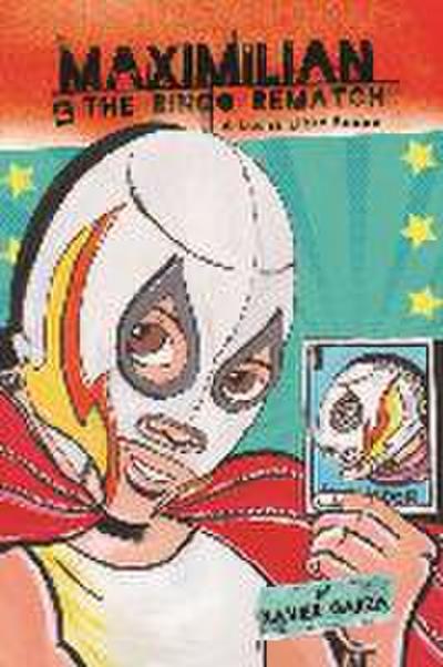 Maximilian & the Bingo Rematch (Max’s Lucha Libre Adventures #2) / Maximilian & La Revancha de la Lotería