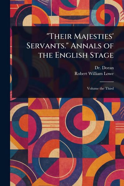 "Their Majesties’ Servants." Annals of the English Stage