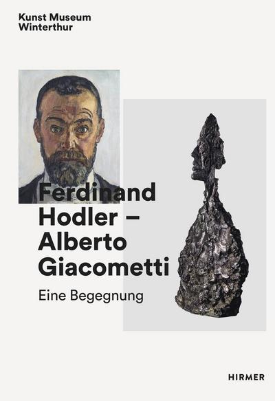 Ferdinand Hodler - Alberto Giacometti: Eine Begegnung: An Encounter