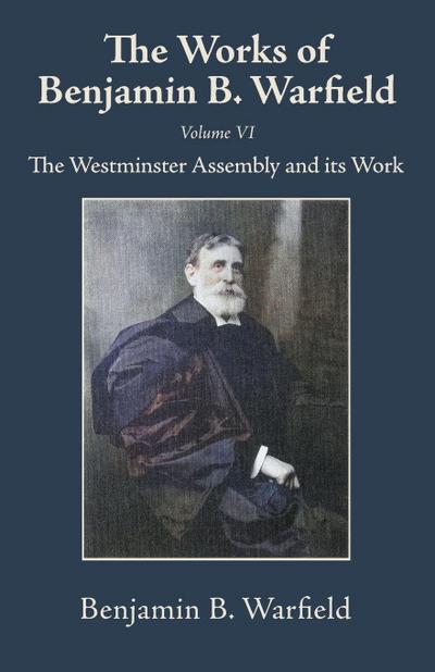 The Works of Benjamin B. Warfield, Volume VI