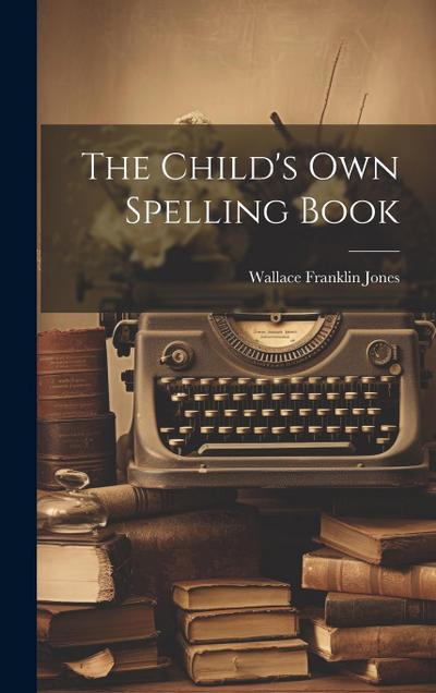 The Child’s Own Spelling Book