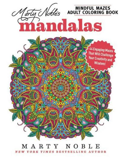 Marty Noble’s Mindful Mazes Adult Coloring Book: Mandalas