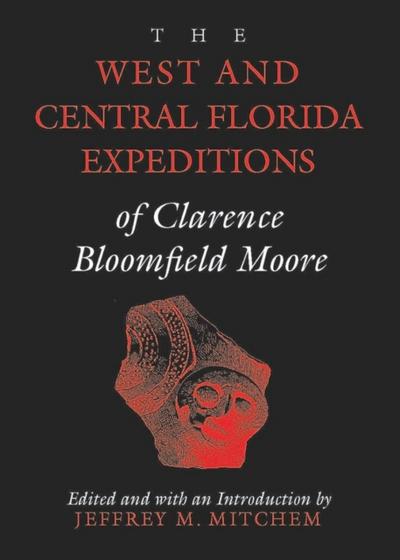 West and Central Florida Expeditions of Clarence Bloomfield Moore