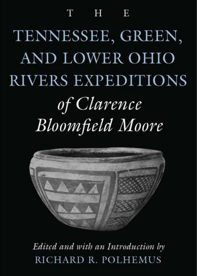 Tennessee, Green, and Lower Ohio Rivers Expeditions of Clarence Bloomfield Moore