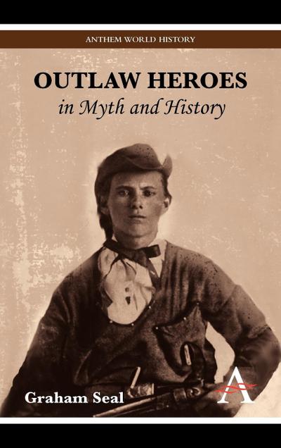 Outlaw Heroes in Myth and History