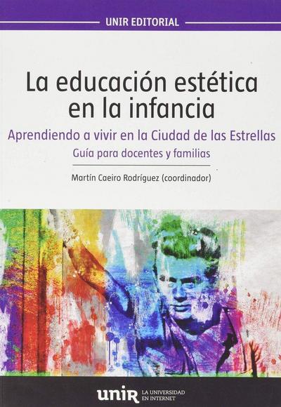 La educación estética en la infancia : aprendiendo a vivir en la ciudad de las estrellas : manual para maestros de infantil y primaria