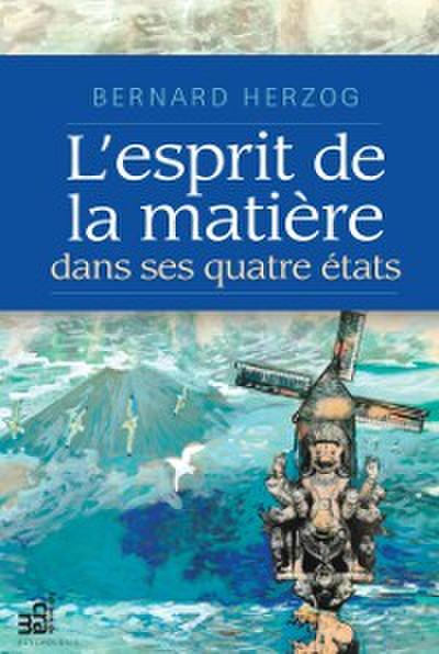 L’esprit de la matiere dans ses quatre etats