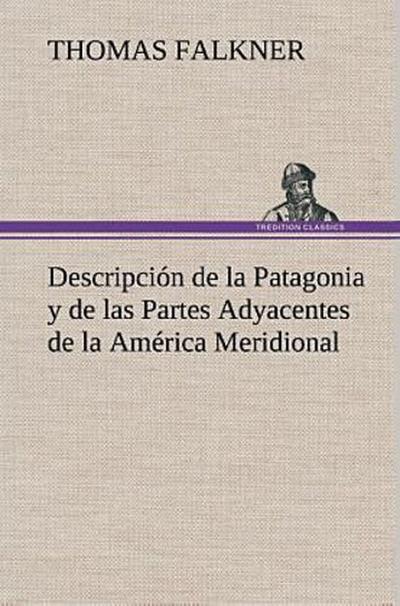 Descripción de la Patagonia y de las Partes Adyacentes de la América Meridional