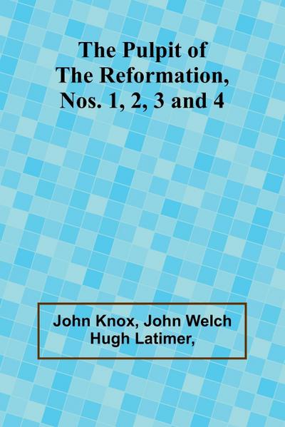 The Pulpit Of The Reformation, Nos. 1, 2, 3 and 4