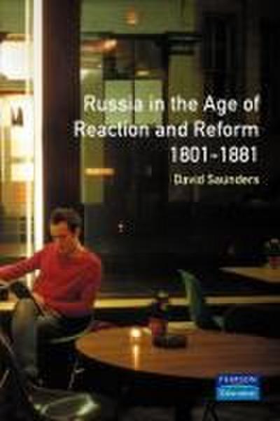 Russia in the Age of Reaction and Reform 1801-1881