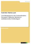 Case-Management in der Gemeindenahen Psychiatrie. Hilfreiche Methode in multifaktoriellen Problemlagen?