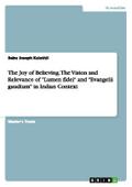The Joy of Believing. The Vision and Relevance of "Lumen fidei" and "Evangelii gaudium" in Indian Context