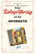 Eine Liebeserklärung an die Informatik - Die große Hommage - das perfekte Geschenk für Weihnachten und Geburtstag und jeden Anlass