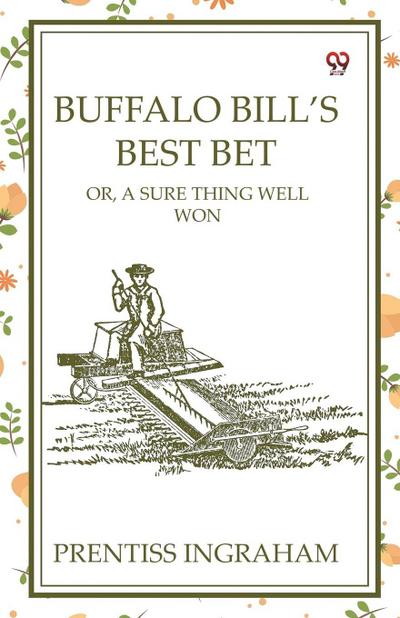 Buffalo Bill’s Best Bet Or, A Sure Thing Well Won