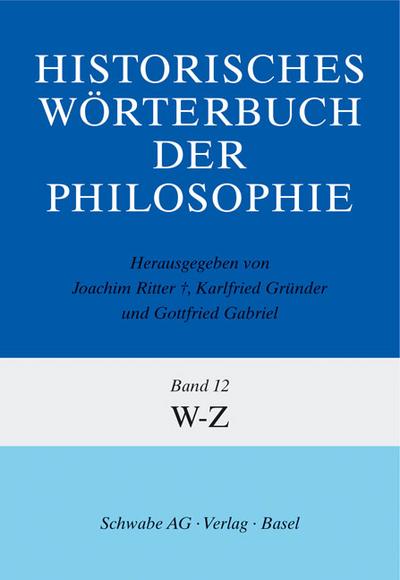 Historisches Wörterbuch der Philosophie (HWPH). Band 12, W-Z