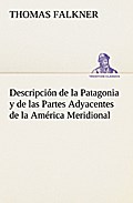 Descripción de la Patagonia y de las Partes Adyacentes de la América Meridional