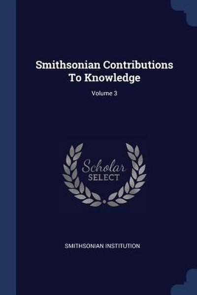 Smithsonian Contributions To Knowledge; Volume 3