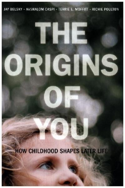 The Origins of You - How Childhood Shapes Later Life