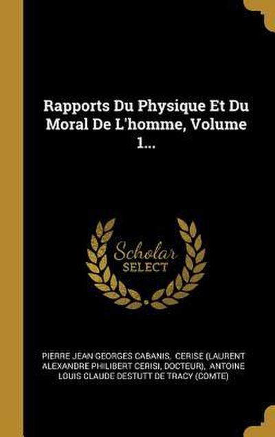 Rapports Du Physique Et Du Moral De L’homme, Volume 1...