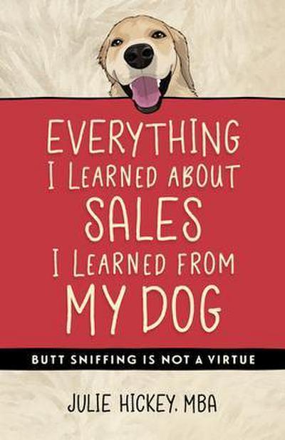 Everything I Learned About Sales I Learned From My Dog