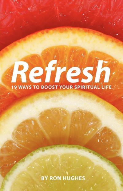 Refresh: 19 Ways to boost your Spiritual Life