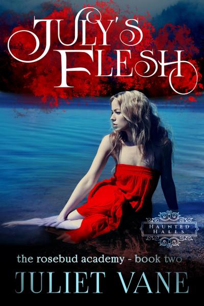 July’s Flesh (Haunted Halls: Rosebud Academy, #2)