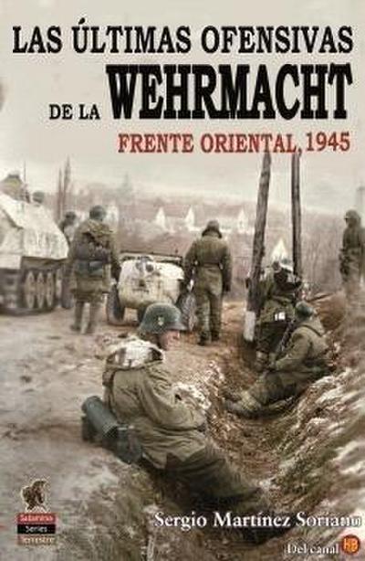 Las Últimas Ofensivas de la Wehrmacht: Frente Oriental 1945