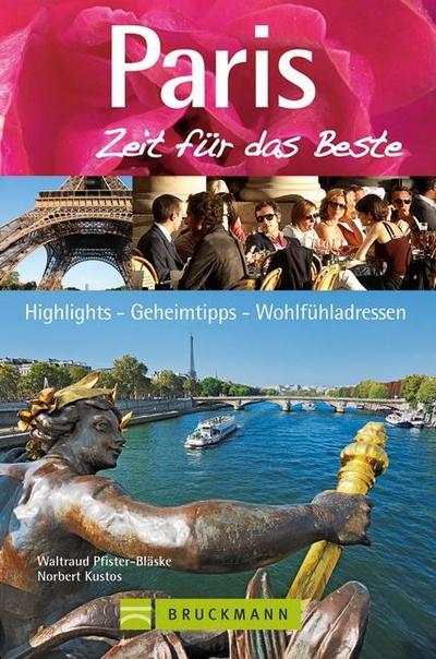 Paris - Zeit für das Beste; Highlights - Geheimtipps - Wohlfühladressen   ; Zeit für das Beste ; Deutsch;