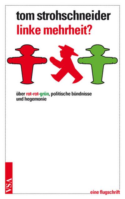 linke mehrheit?: über rot-grün-rot, politische bündnisse und hegemonie: über rot-grün-rot, politische bündnisse und hegemonie eine flugschrift