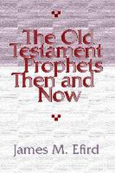 The Old Testament Prophets Then and Now