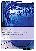 Zur Frage der Zulässigkeit von privaten Urnengrabstätten