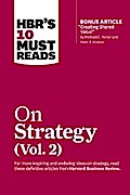 HBR’s 10 Must Reads on Strategy, Vol. 2 (with bonus article "Creating Shared Value" By Michael E. Porter and Mark R. Kramer)