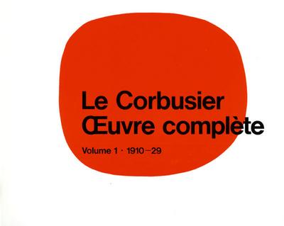 Le Corbusier - Oeuvre complète Volume 1: 1910-1929