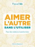 Aimer l’autre sans l’utiliser