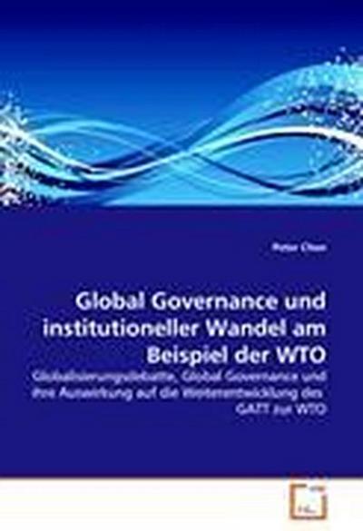 Global Governance und institutioneller Wandel am Beispiel der WTO