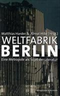 Weltfabrik Berlin: Eine Metropolo als Sujet der Literatur. Studien zu Literatur und Landeskunde