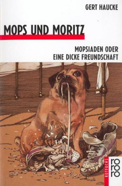 Mops und Moritz: Mopsiaden oder Eine dicke Freundschaft - Gert und Klaus Ensikat Haucke