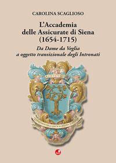 L’ Accademia delle Assicurate di Siena (1654-1715). Da dame da veglia a oggetto transizionale degli Intronati
