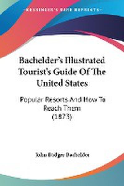 Bachelder’s Illustrated Tourist’s Guide Of The United States