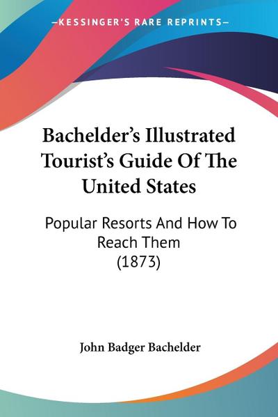 Bachelder’s Illustrated Tourist’s Guide Of The United States