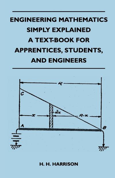 Engineering Mathematics Simply Explained - A Text-Book For Apprentices, Students, And Engineers
