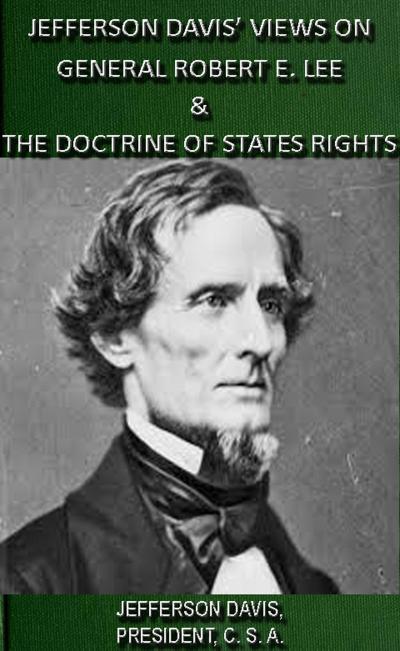 Jefferson Davis’ Views On General Robert E. Lee & The Doctrine Of States Rights