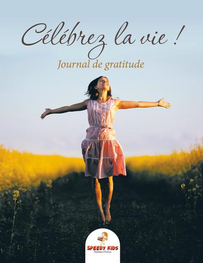 Célébrez la vie ! Journal de gratitude (French Edition)