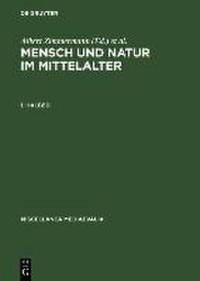 Zimmermann, Albert; Speer, Andreas; Speer, Andreas: Mensch und Natur im Mittelalter. 1. Halbbd.