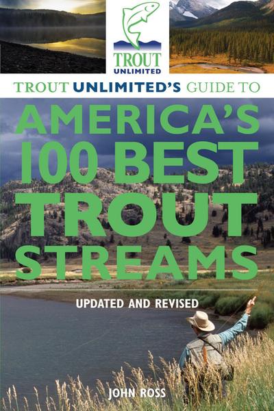 Ross, J: Trout Unlimited’s Guide to America’s 100 Best Trout