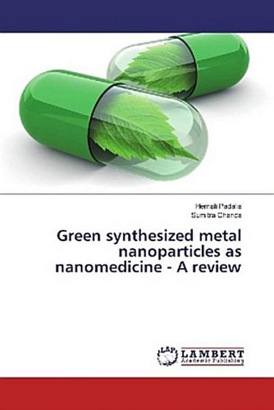 Green synthesized metal nanoparticles as nanomedicine - A review