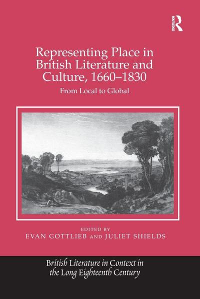 Representing Place in British Literature and Culture, 1660-1830