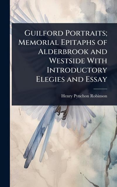 Guilford Portraits; Memorial Epitaphs of Alderbrook and Westside With Introductory Elegies and Essay