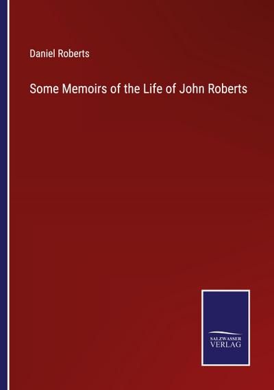 Some Memoirs of the Life of John Roberts