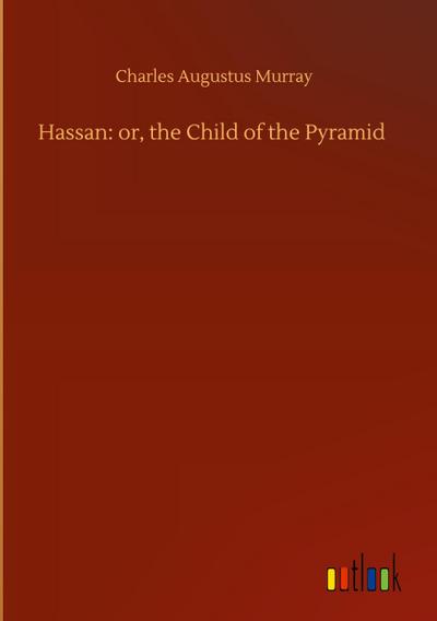 Hassan: or, the Child of the Pyramid